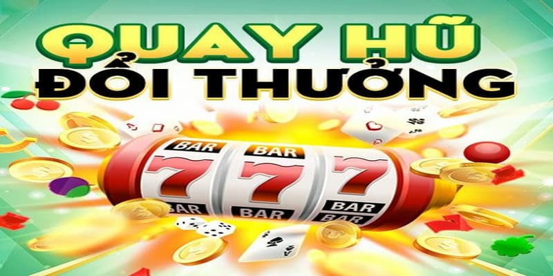 Quay nổ hũ Quay nổ hũ lý do được ưa chuộng